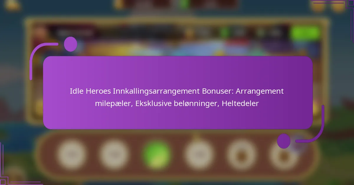 Idle Heroes Innkallingsarrangement Bonuser: Arrangement milepæler, Eksklusive belønninger, Heltedeler