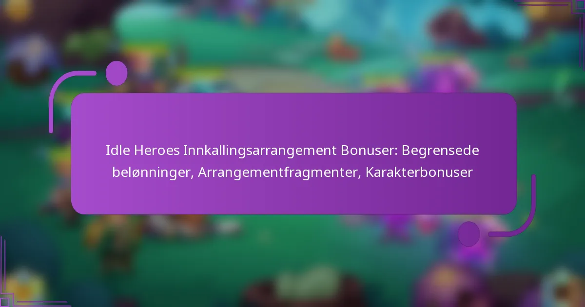 Idle Heroes Innkallingsarrangement Bonuser: Begrensede belønninger, Arrangementfragmenter, Karakterbonuser