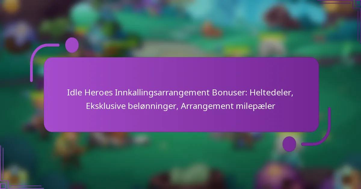 Idle Heroes Innkallingsarrangement Bonuser: Heltedeler, Eksklusive belønninger, Arrangement milepæler