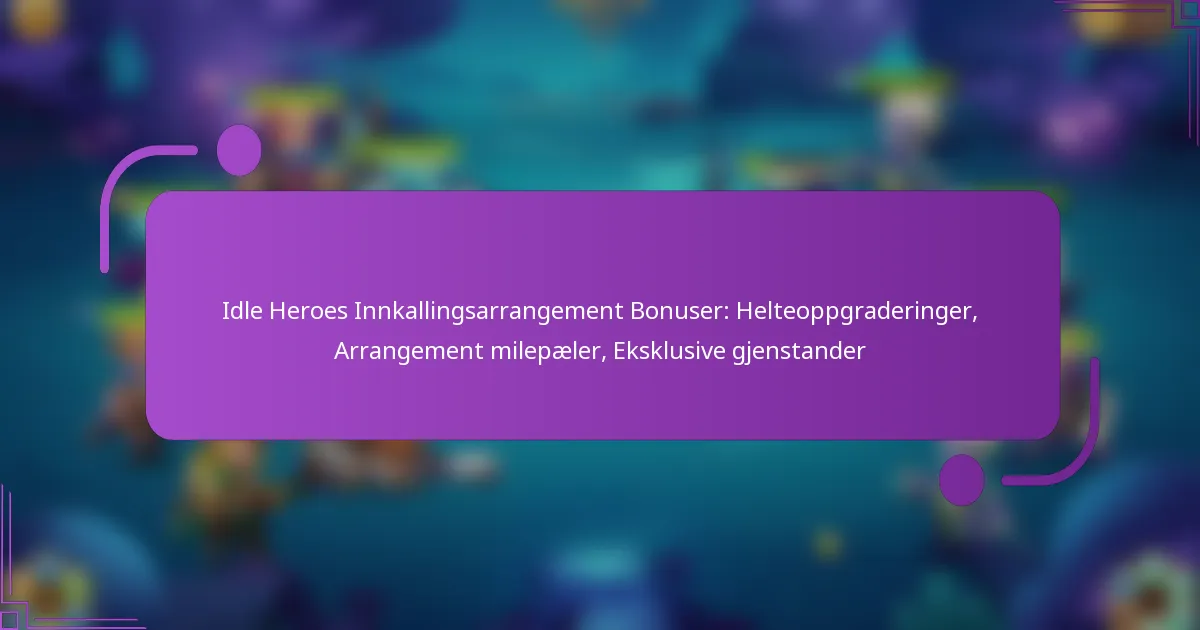Idle Heroes Innkallingsarrangement Bonuser: Helteoppgraderinger, Arrangement milepæler, Eksklusive gjenstander