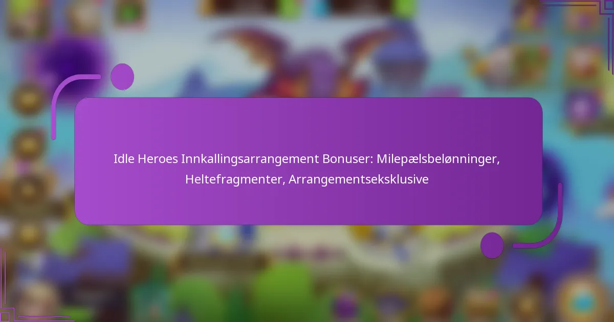 Idle Heroes Innkallingsarrangement Bonuser: Milepælsbelønninger, Heltefragmenter, Arrangementseksklusive
