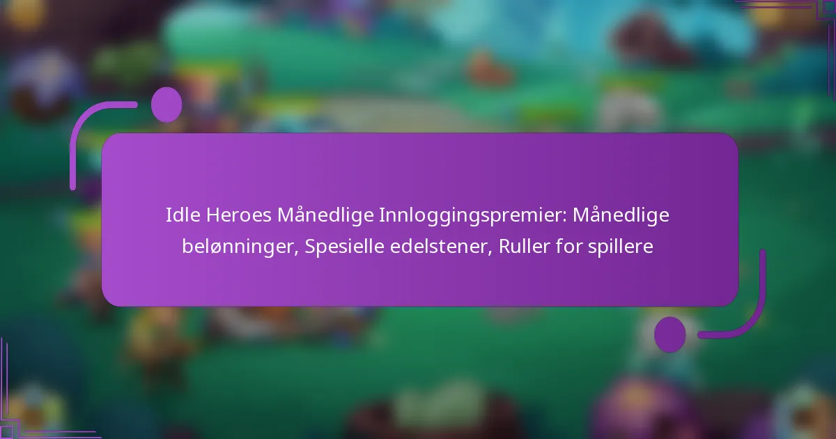 Idle Heroes Månedlige Innloggingspremier: Månedlige belønninger, Spesielle edelstener, Ruller for spillere