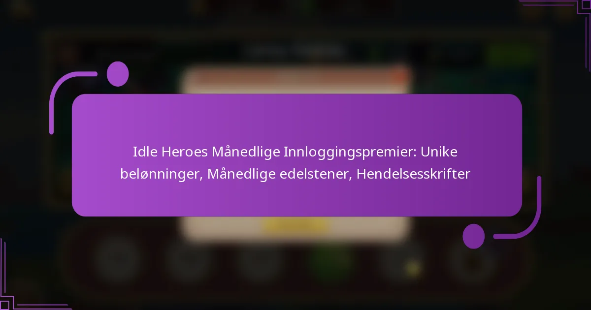 Idle Heroes Månedlige Innloggingspremier: Unike belønninger, Månedlige edelstener, Hendelsesskrifter