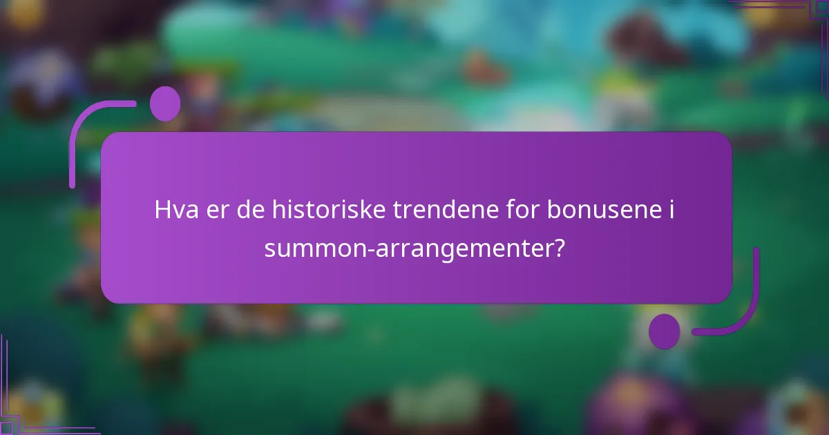 Hva er de historiske trendene for bonusene i summon-arrangementer?