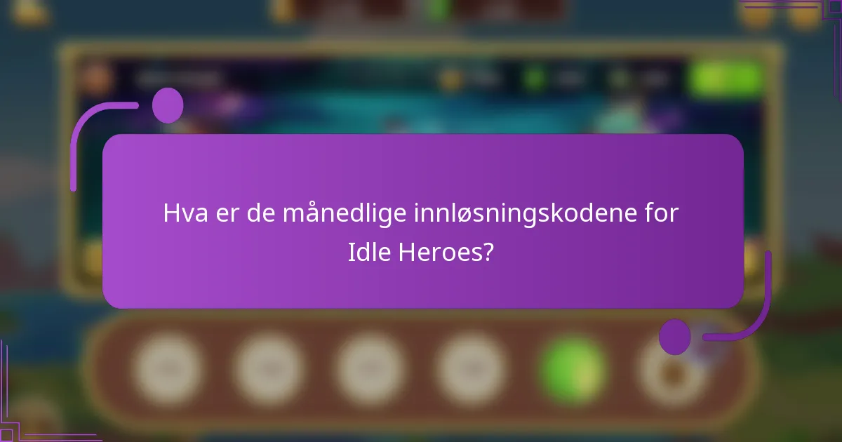 Hva er de månedlige innløsningskodene for Idle Heroes?
