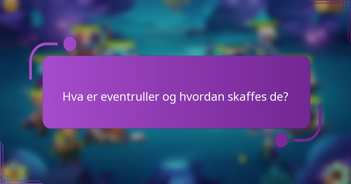 Hva er eventruller og hvordan skaffes de?