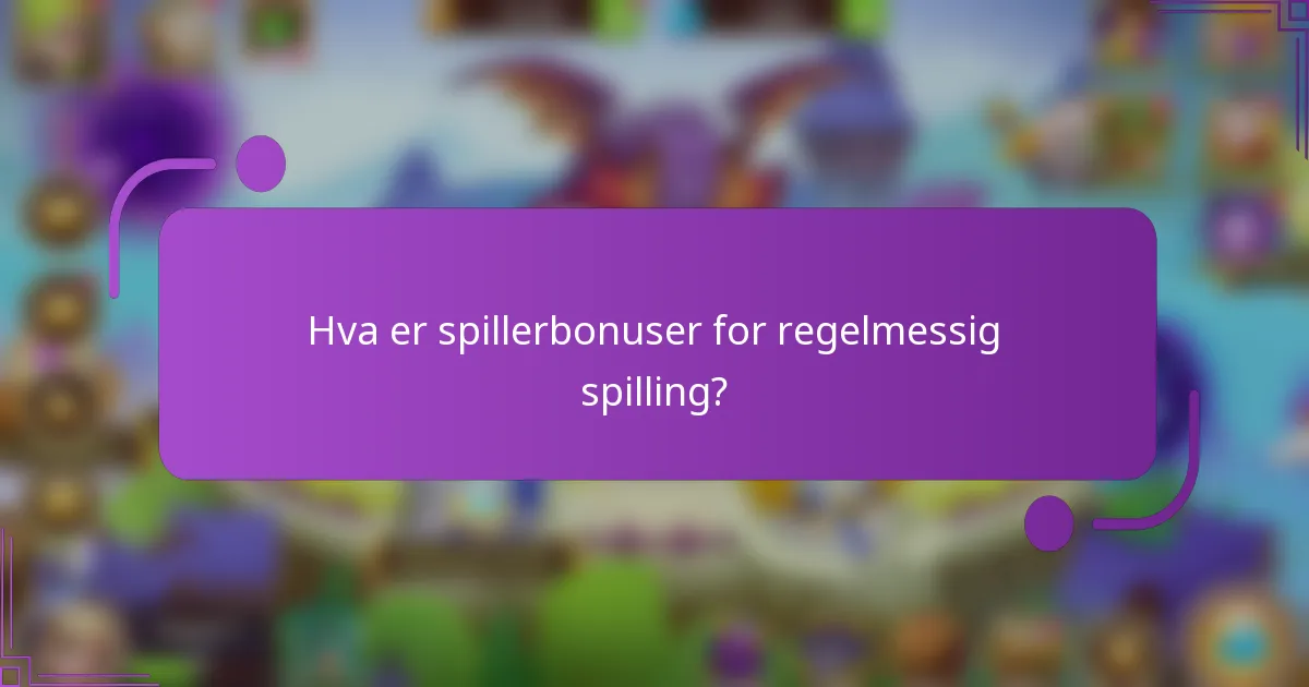 Hva er spillerbonuser for regelmessig spilling?