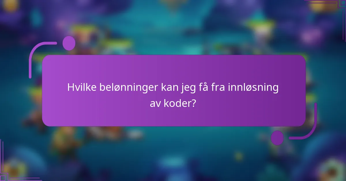 Hvilke belønninger kan jeg få fra innløsning av koder?