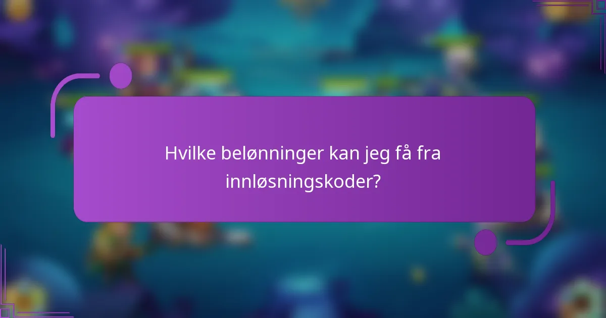 Hvilke belønninger kan jeg få fra innløsningskoder?