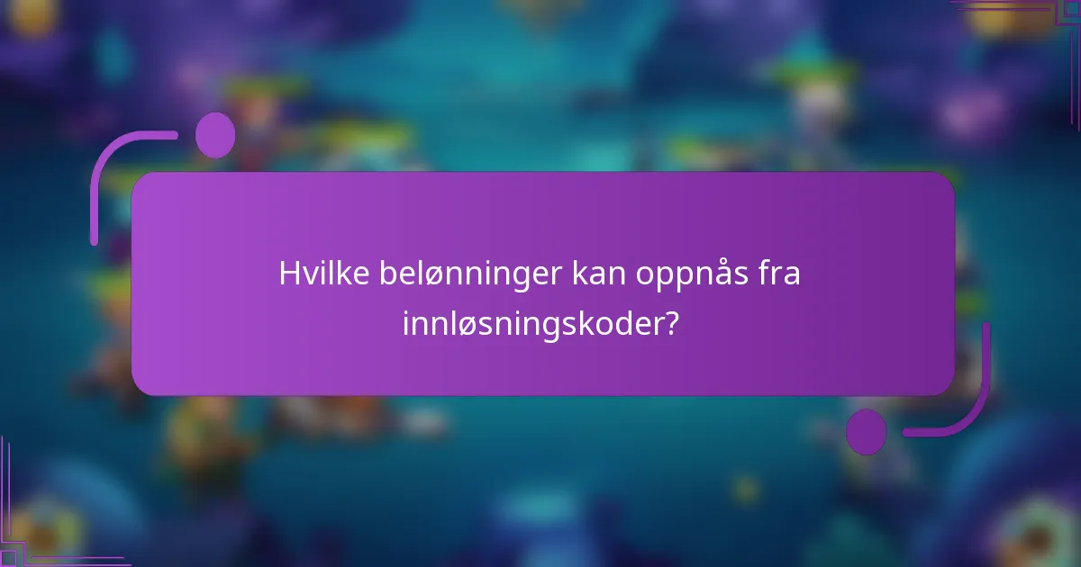 Hvilke belønninger kan oppnås fra innløsningskoder?