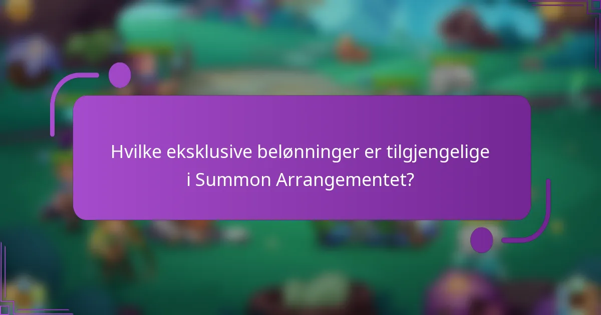 Hvilke eksklusive belønninger er tilgjengelige i Summon Arrangementet?