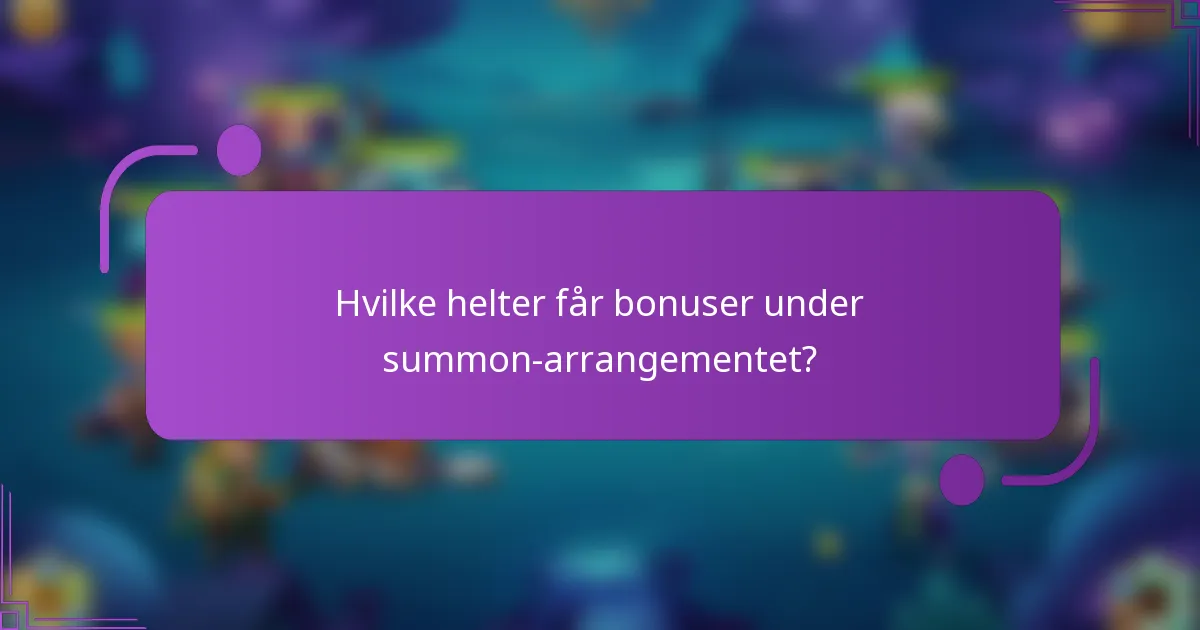 Hvilke helter får bonuser under summon-arrangementet?