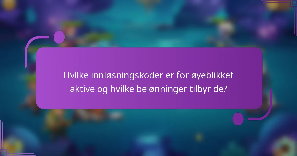 Hvilke innløsningskoder er for øyeblikket aktive og hvilke belønninger tilbyr de?