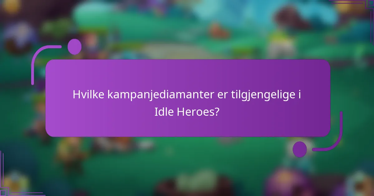 Hvilke kampanjediamanter er tilgjengelige i Idle Heroes?