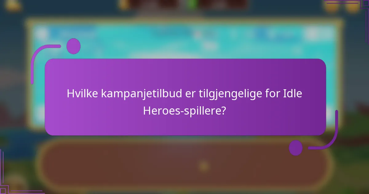 Hvilke kampanjetilbud er tilgjengelige for Idle Heroes-spillere?