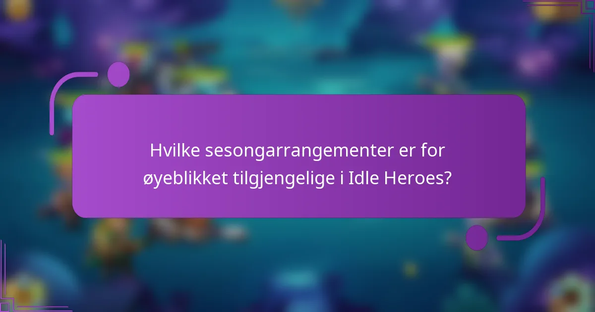 Hvilke sesongarrangementer er for øyeblikket tilgjengelige i Idle Heroes?
