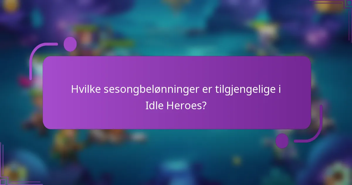 Hvilke sesongbelønninger er tilgjengelige i Idle Heroes?