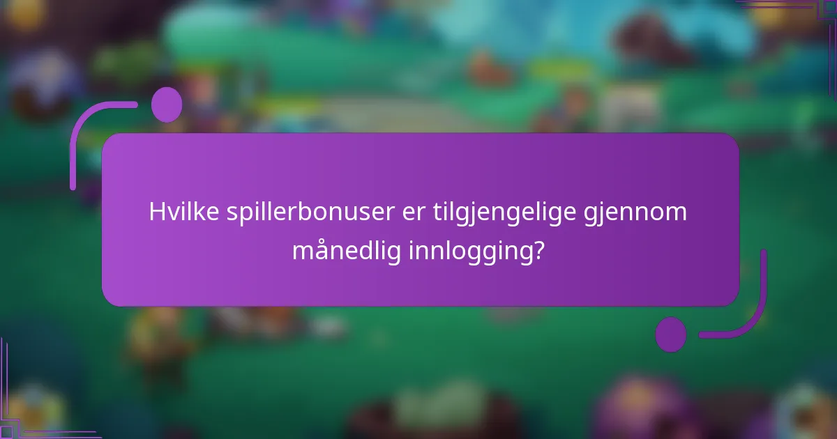 Hvilke spillerbonuser er tilgjengelige gjennom månedlig innlogging?