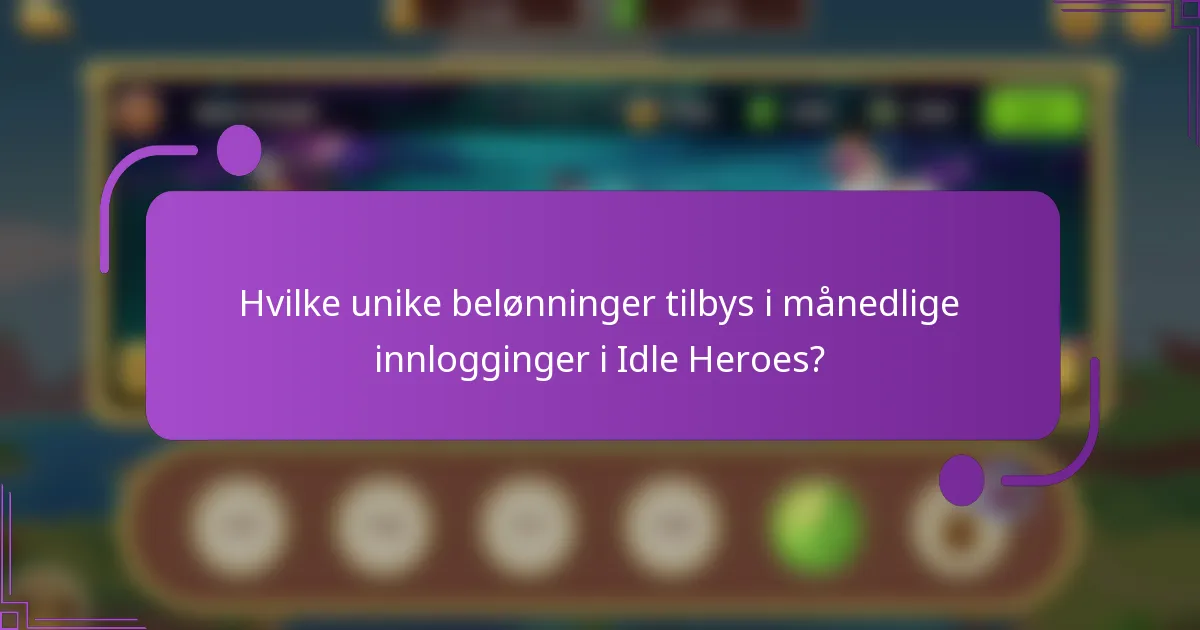 Hvilke unike belønninger tilbys i månedlige innlogginger i Idle Heroes?