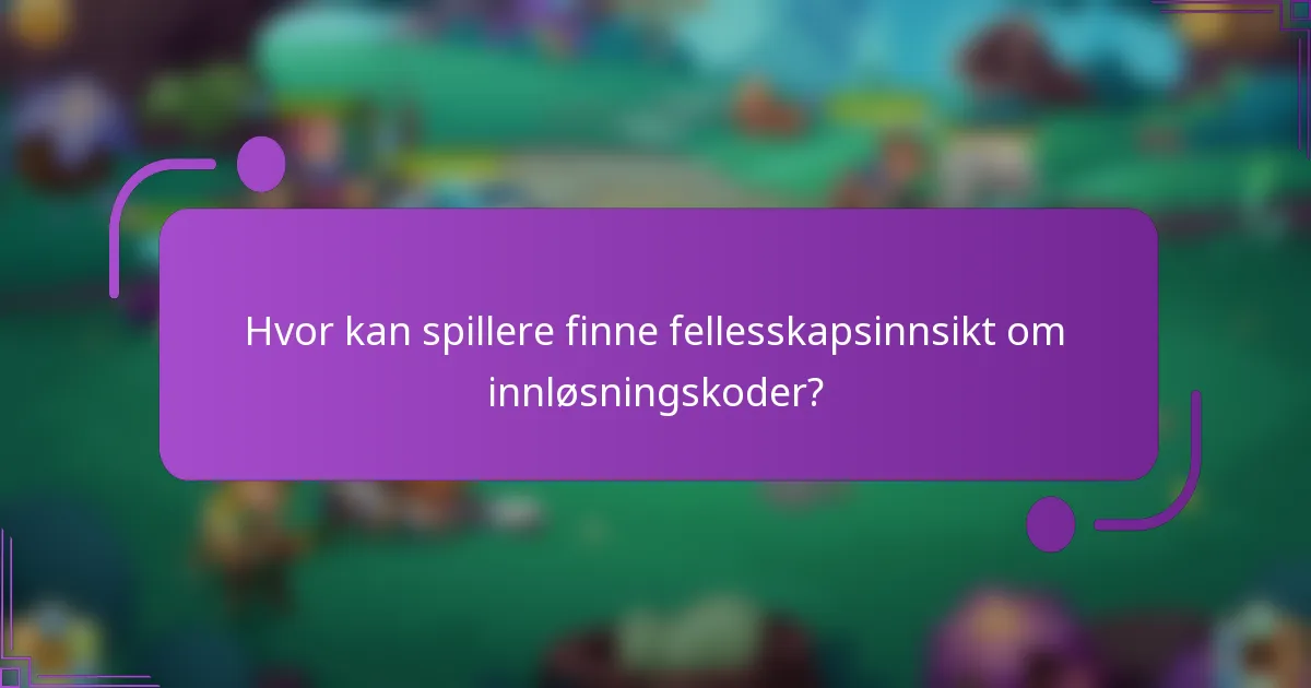 Hvor kan spillere finne fellesskapsinnsikt om innløsningskoder?
