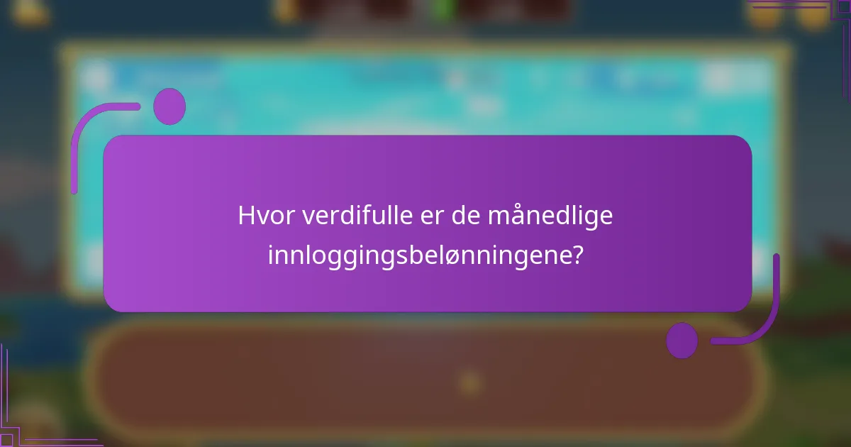 Hvor verdifulle er de månedlige innloggingsbelønningene?