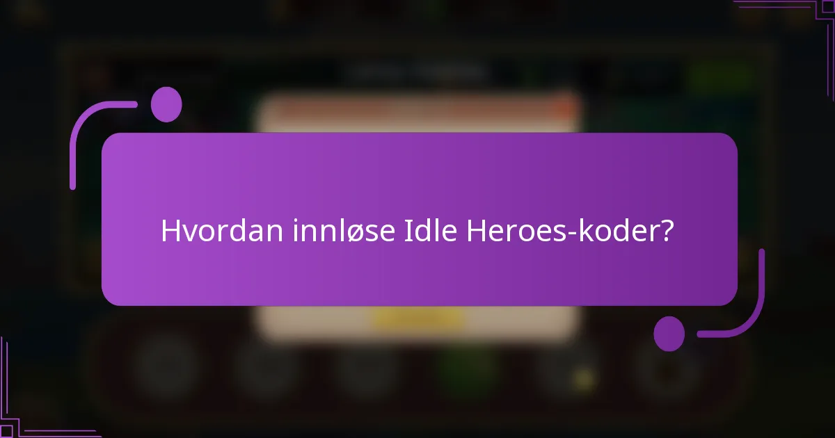 Hvordan innløse Idle Heroes-koder?