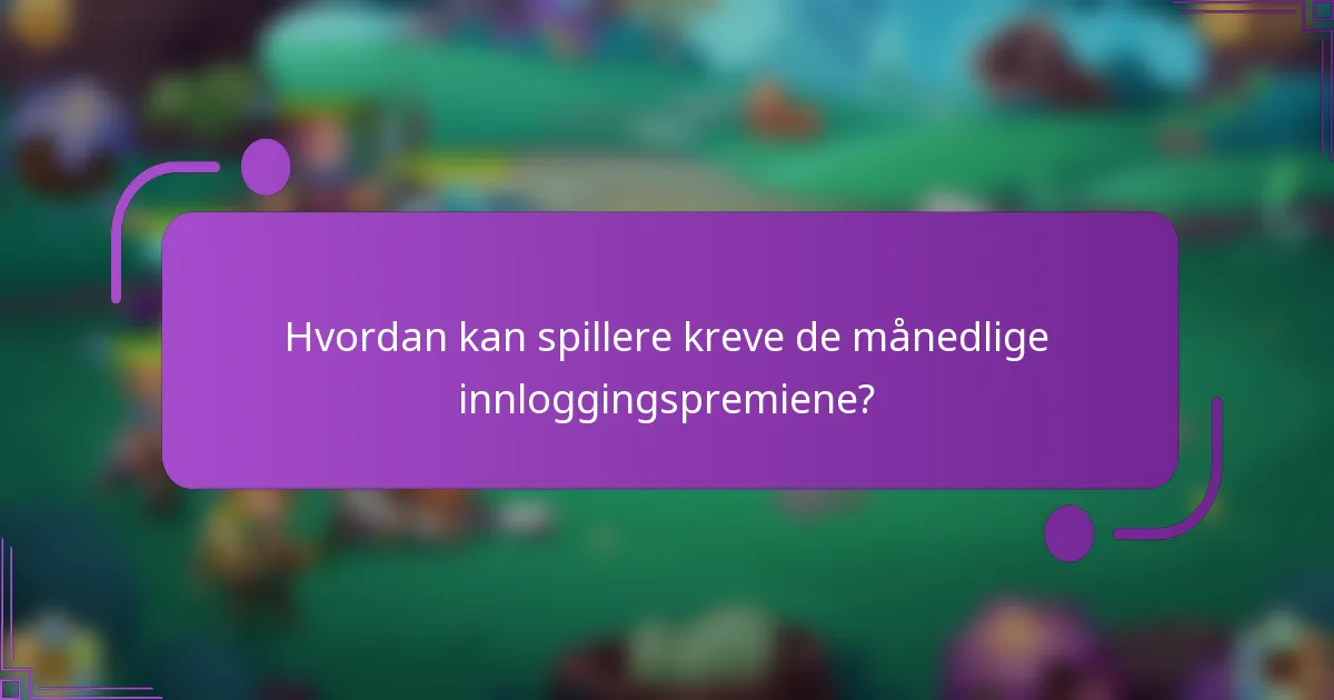 Hvordan kan spillere kreve de månedlige innloggingspremiene?