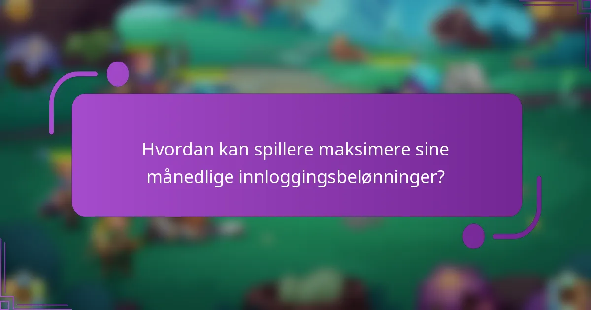 Hvordan kan spillere maksimere sine månedlige innloggingsbelønninger?
