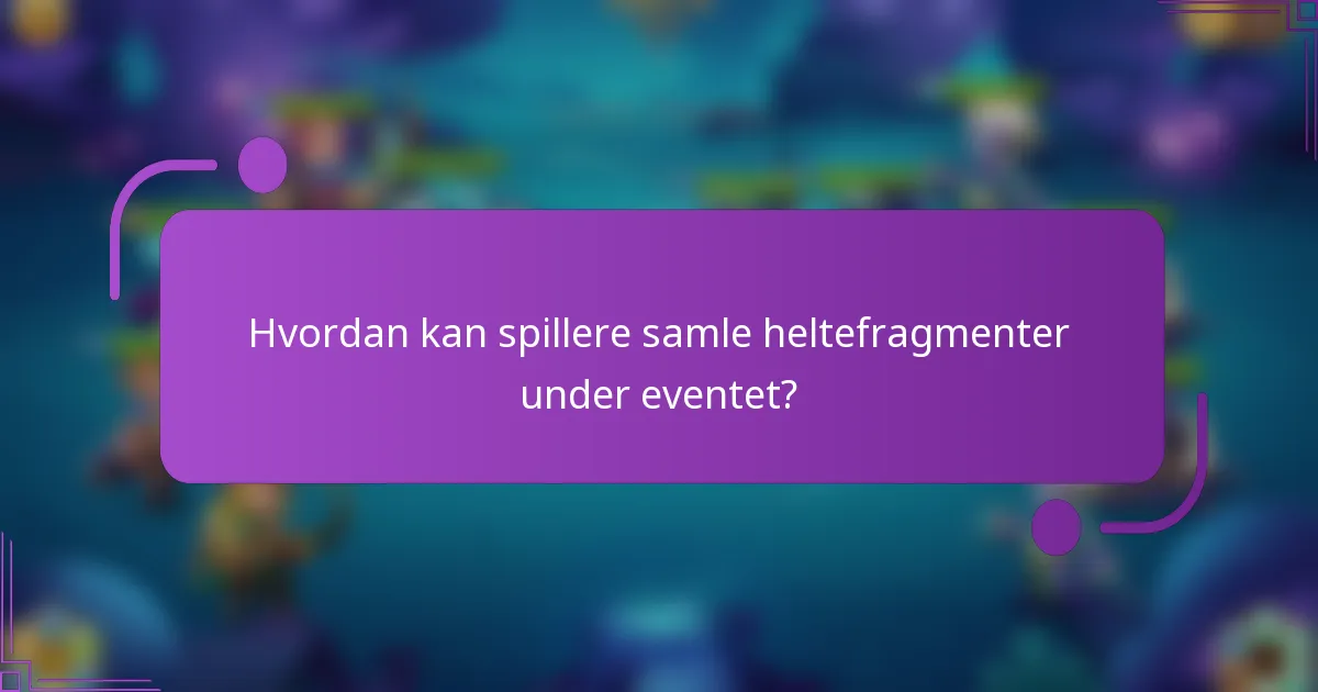 Hvordan kan spillere samle heltefragmenter under eventet?