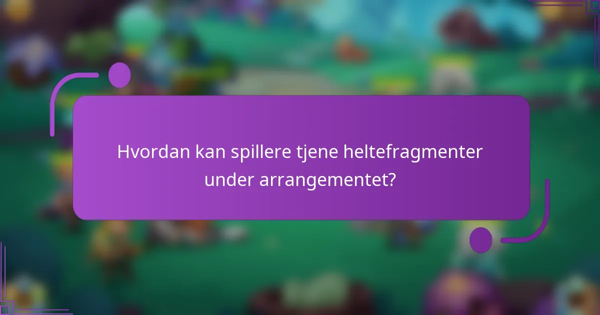 Hvordan kan spillere tjene heltefragmenter under arrangementet?