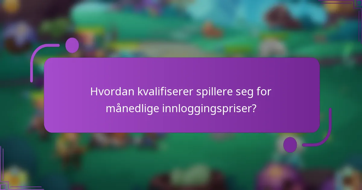 Hvordan kvalifiserer spillere seg for månedlige innloggingspriser?