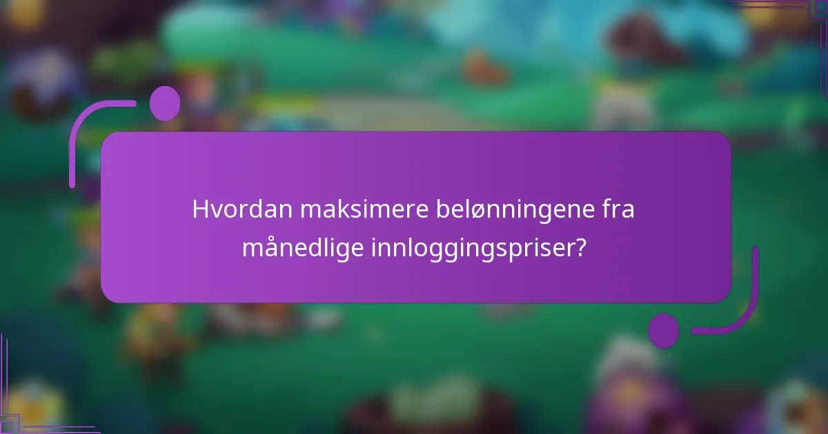 Hvordan maksimere belønningene fra månedlige innloggingspriser?