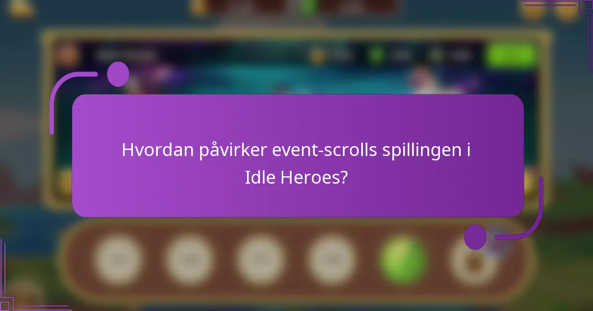 Hvordan påvirker event-scrolls spillingen i Idle Heroes?