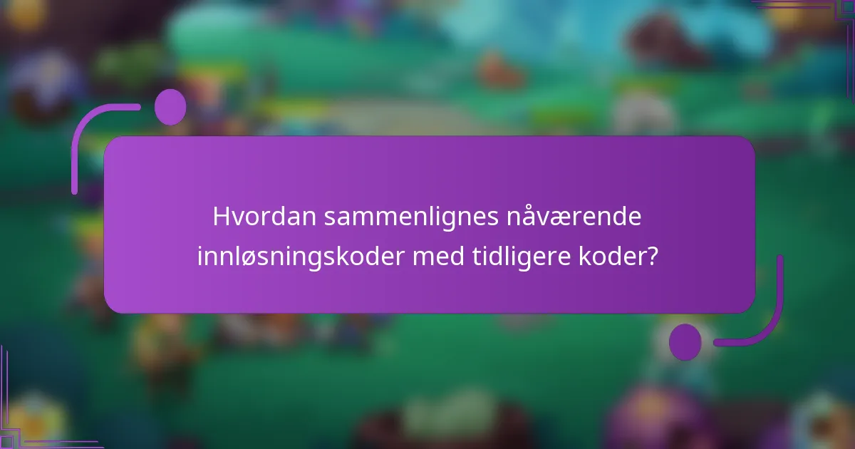 Hvordan sammenlignes nåværende innløsningskoder med tidligere koder?