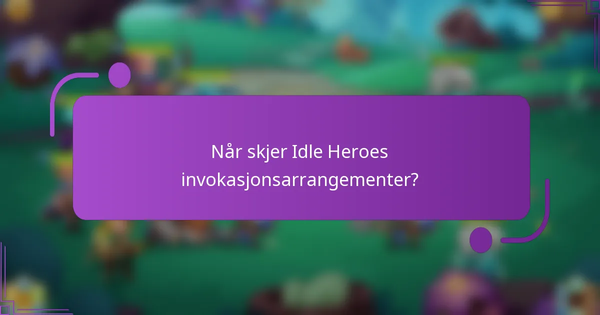 Når skjer Idle Heroes invokasjonsarrangementer?