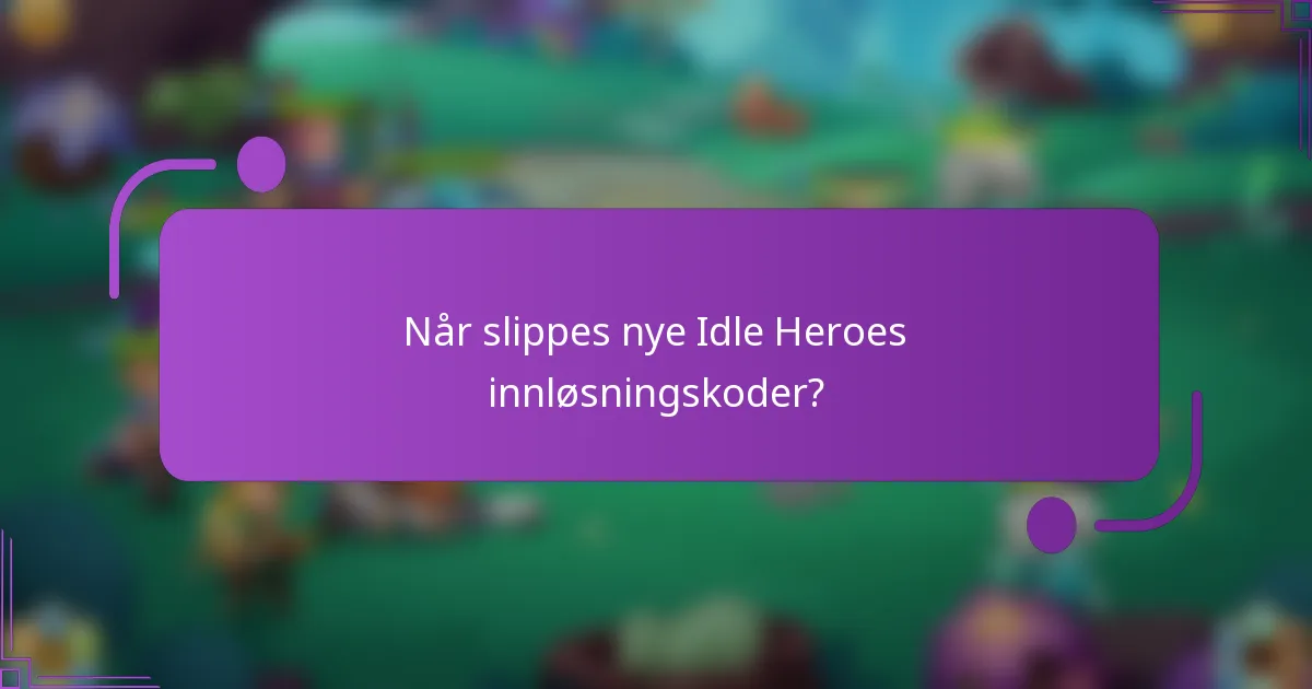 Når slippes nye Idle Heroes innløsningskoder?